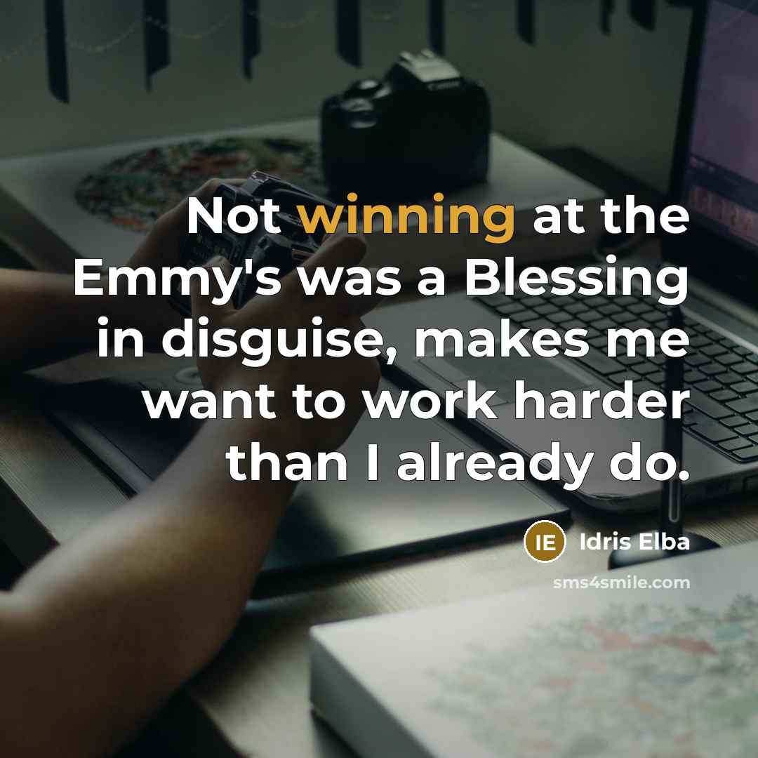 “Not winning at the Emmy's was a Blessing in disguise,…” quote by Idris Elba