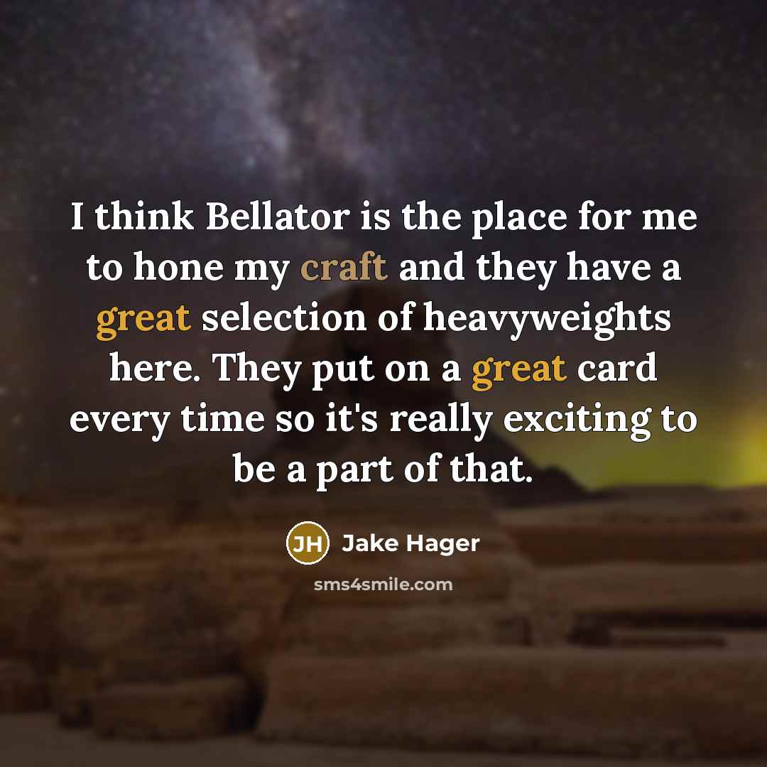 “I think Bellator is the place for me to hone…” quote by Jake Hager