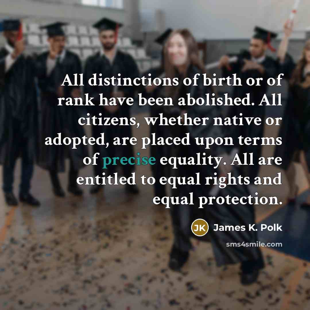“All distinctions of birth or of rank have been abolished.…” quote by James K. Polk