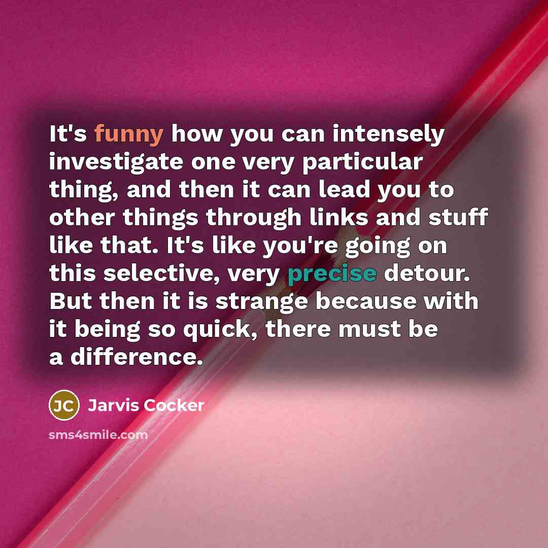 “It's funny how you can intensely investigate one very particular…” quote by Jarvis Cocker