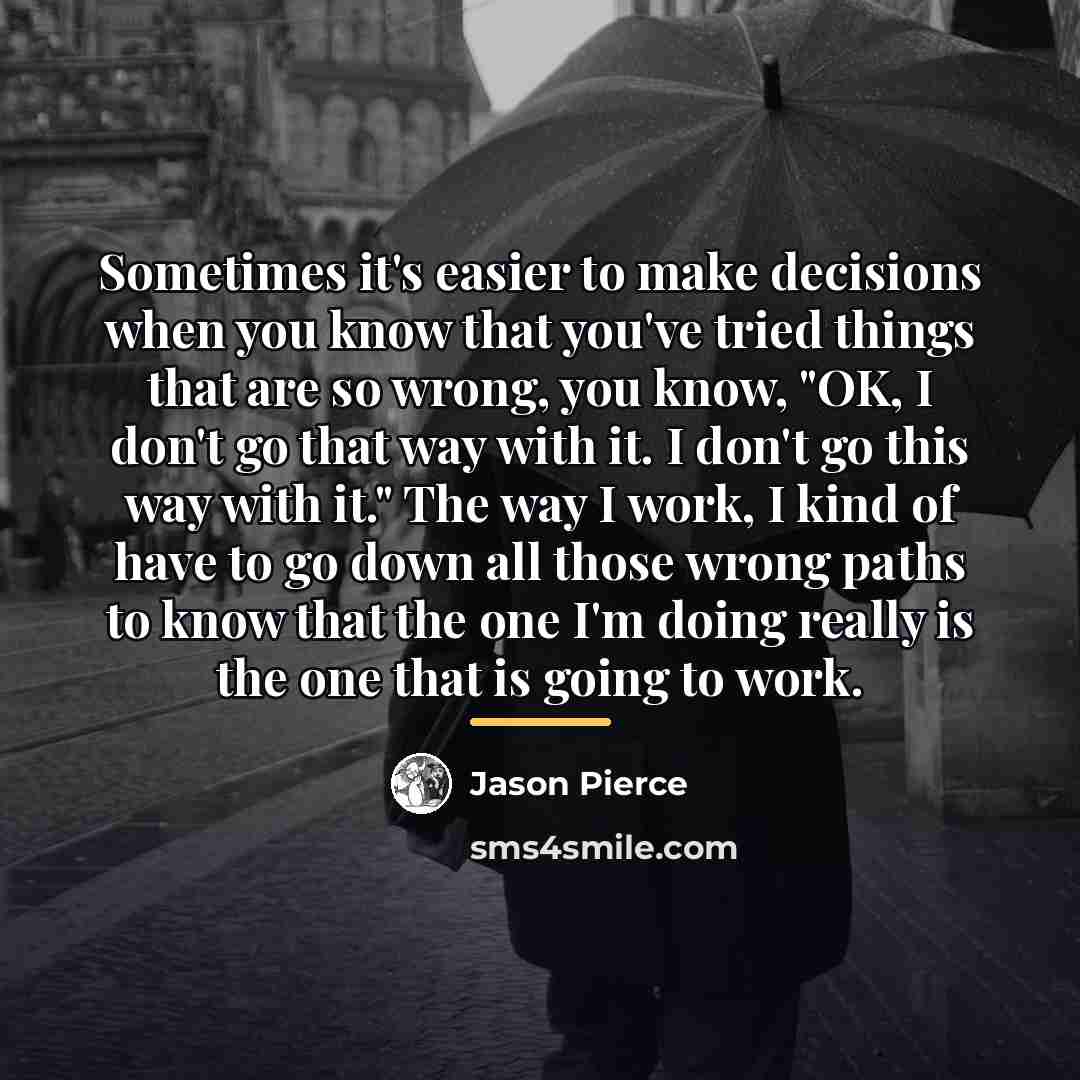“Sometimes it's easier to make decisions when you know that…” quote by Jason Pierce