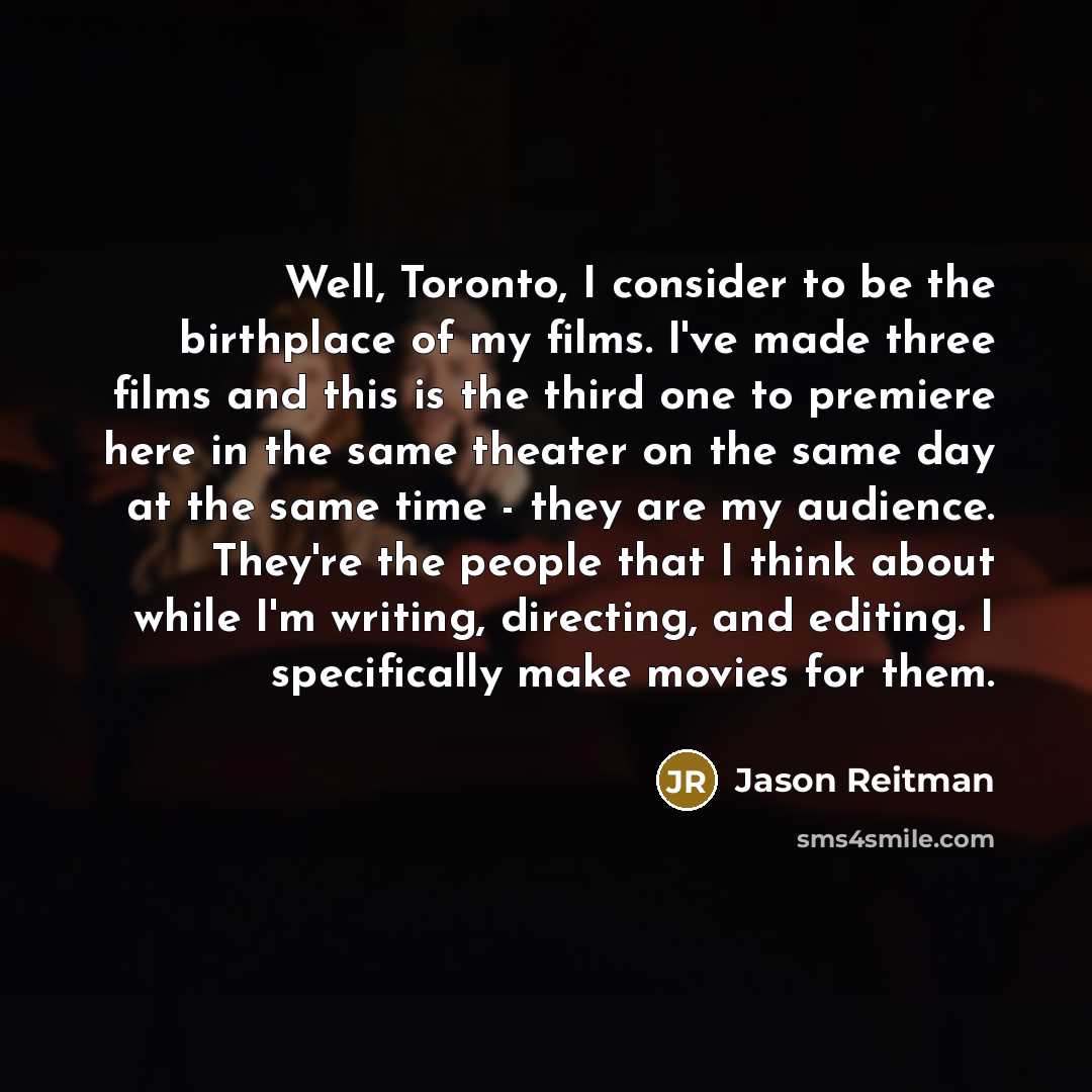 “Well, Toronto, I consider to be the birthplace of my…” quote by Jason Reitman