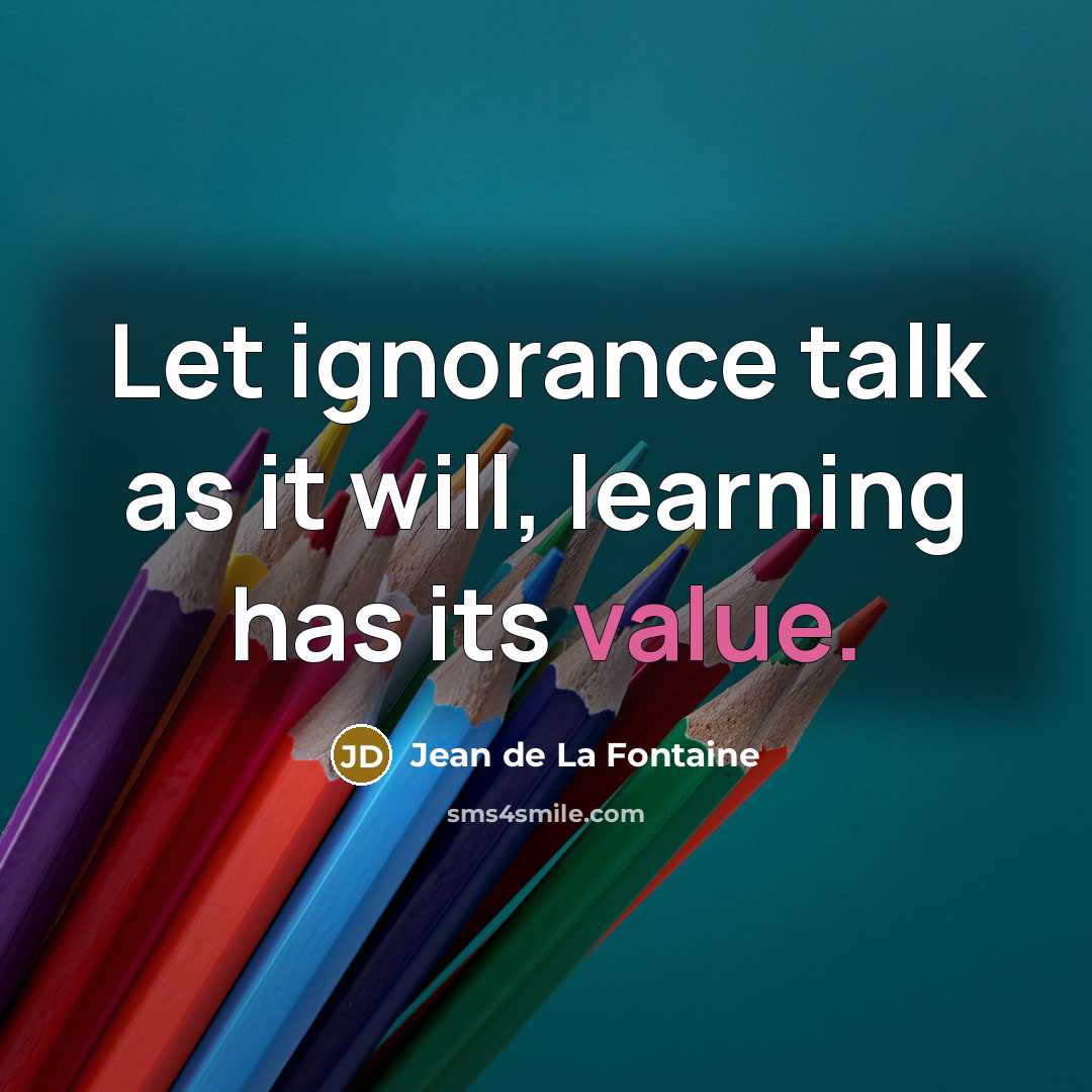 “Let ignorance talk as it will, learning has its value.…” quote by Jean de La Fontaine