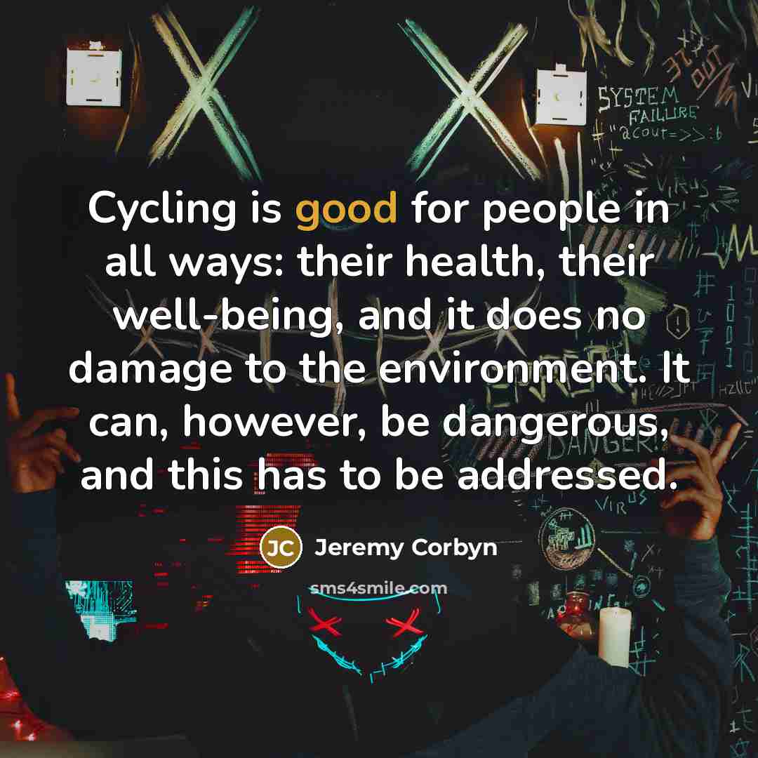 “Cycling is good for people in all ways: their health,…” quote by Jeremy Corbyn