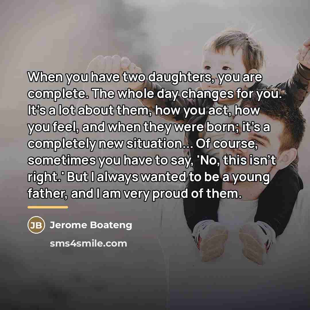 “When you have two daughters, you are complete. The whole…” quote by Jerome Boateng