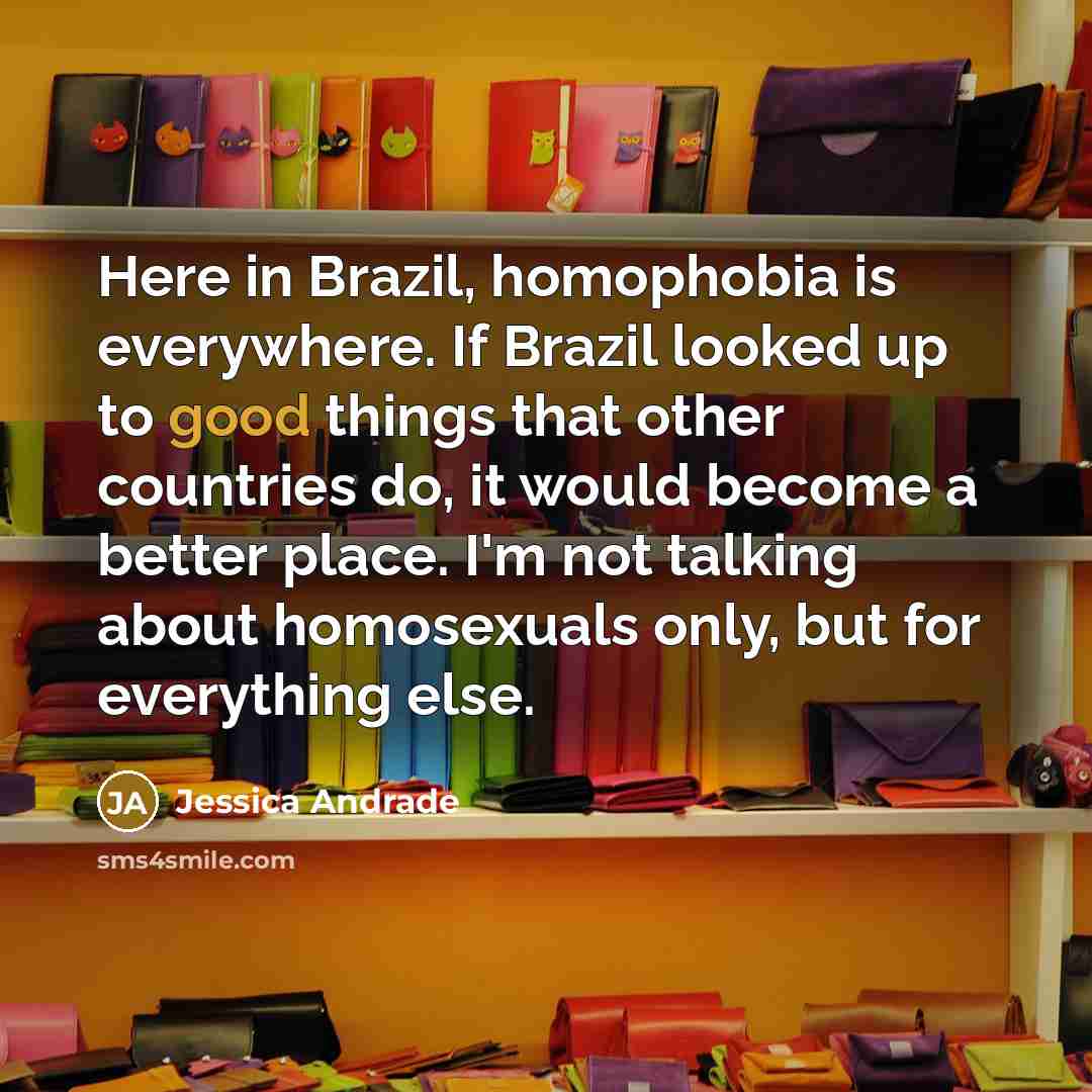 “Here in Brazil, homophobia is everywhere. If Brazil looked up…” quote by Jessica Andrade