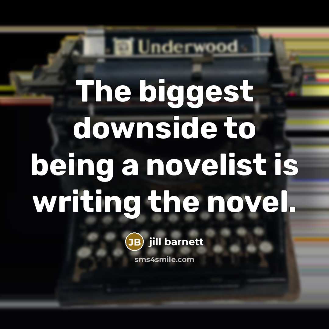 “The biggest downside to being a novelist is writing the…” quote by Jill Barnett