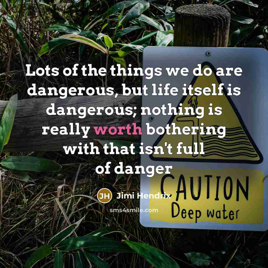 “Lots of the things we do are dangerous, but life…” quote by Jimi Hendrix