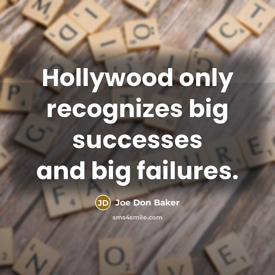 “Hollywood only recognizes big successes and big failures.…” quote by Joe Don Baker