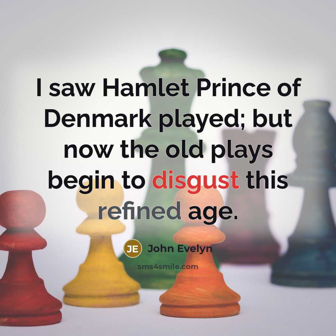“I saw Hamlet Prince of Denmark played; but now the…” quote by John Evelyn