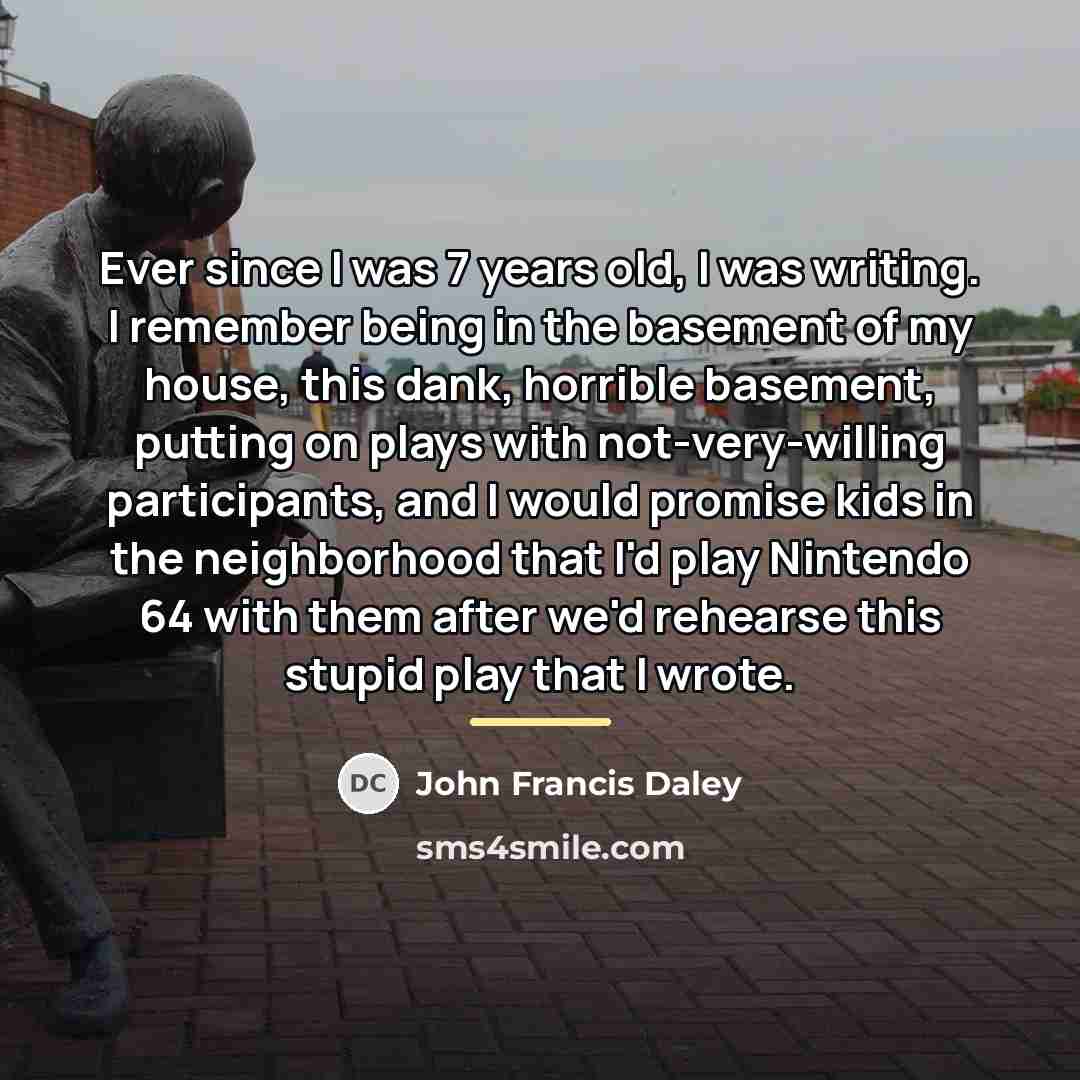 “Ever since I was 7 years old, I was writing.…” quote by John Francis Daley