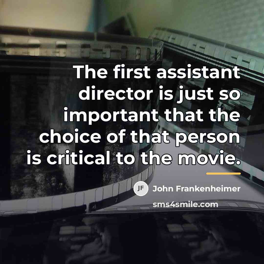 “The first assistant director is just so important that the…” quote by John Frankenheimer
