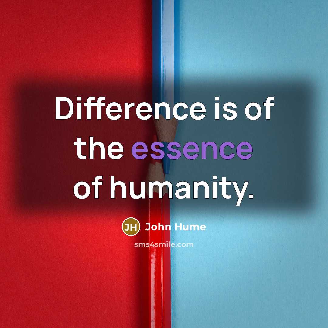 “Difference is of the essence of humanity.” quote by John Hume