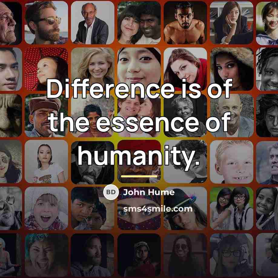 “Difference is of the essence of humanity.…” quote by John Hume