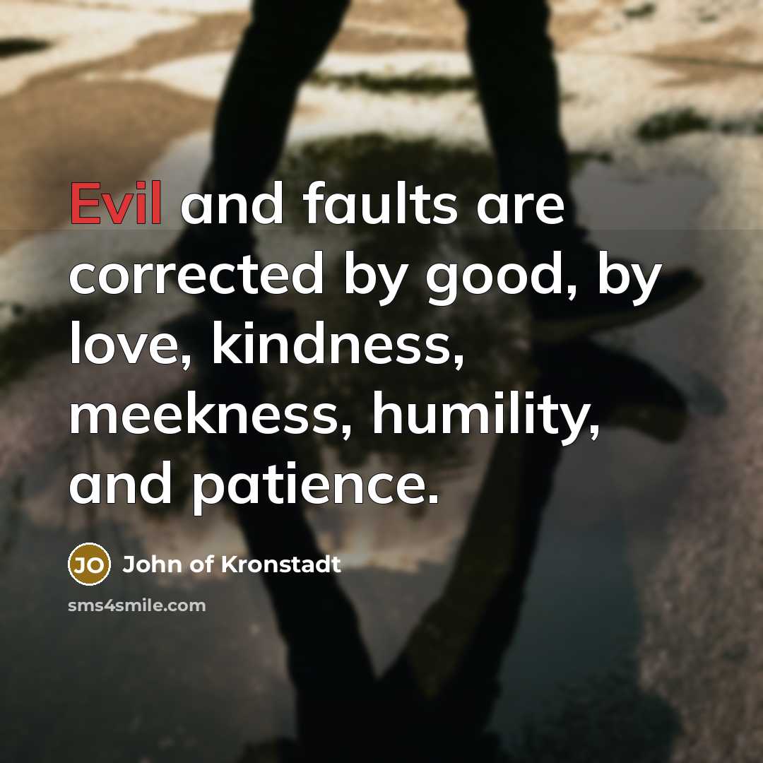 “Evil and faults are corrected by good, by love, kindness,…” quote by John of Kronstadt