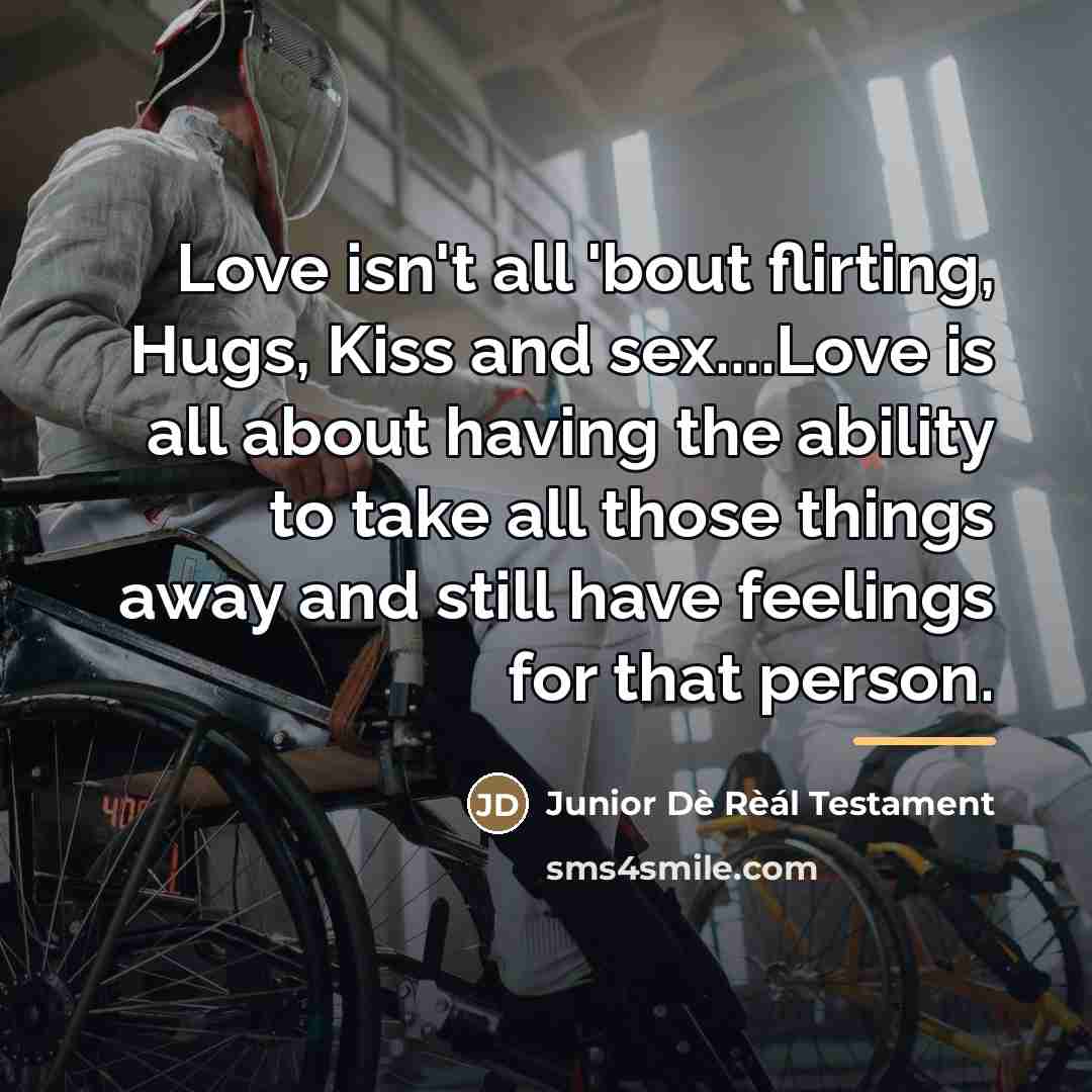 “Love isn't all 'bout flirting, Hugs, Kiss and sex....Love is…” quote by Junior Dè Rèál Testament