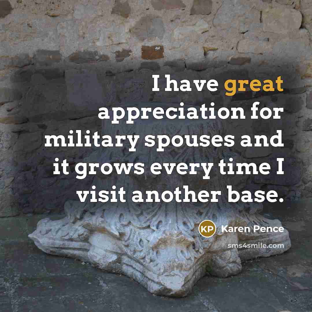“I have great appreciation for military spouses and it grows…” quote by Karen Pence
