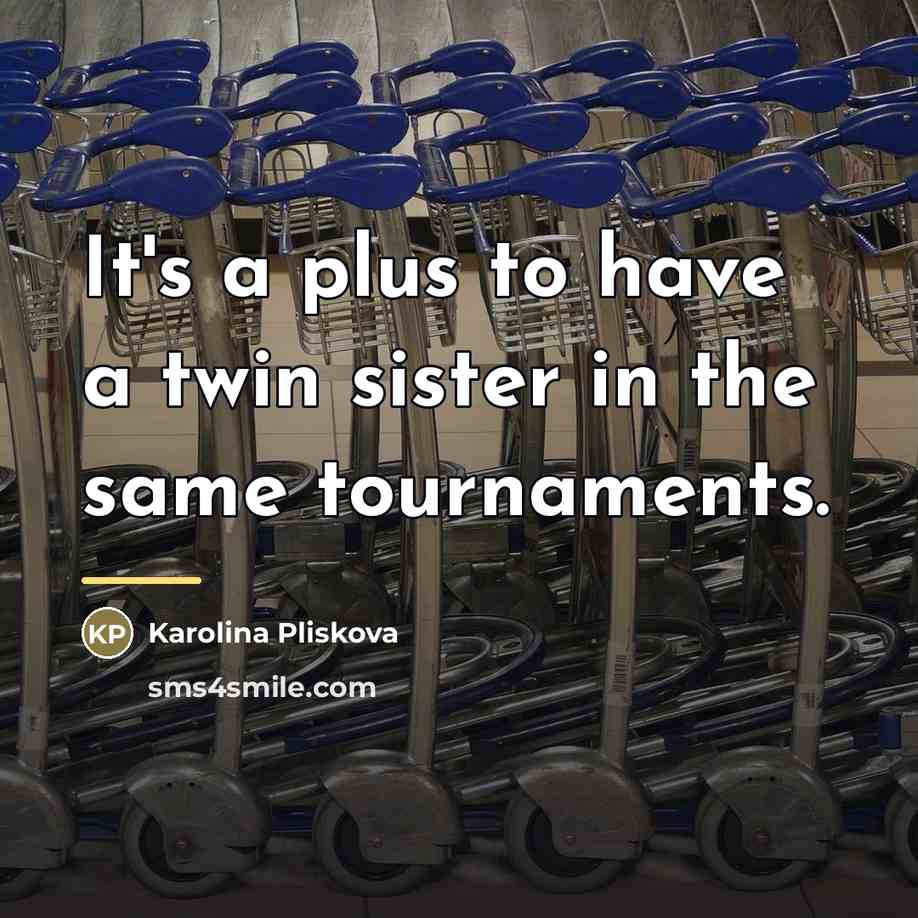 “It's a plus to have a twin sister in the…” quote by Karolina Pliskova
