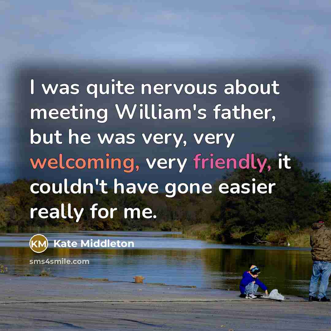 “I was quite nervous about meeting William's father, but he…” quote by Kate Middleton