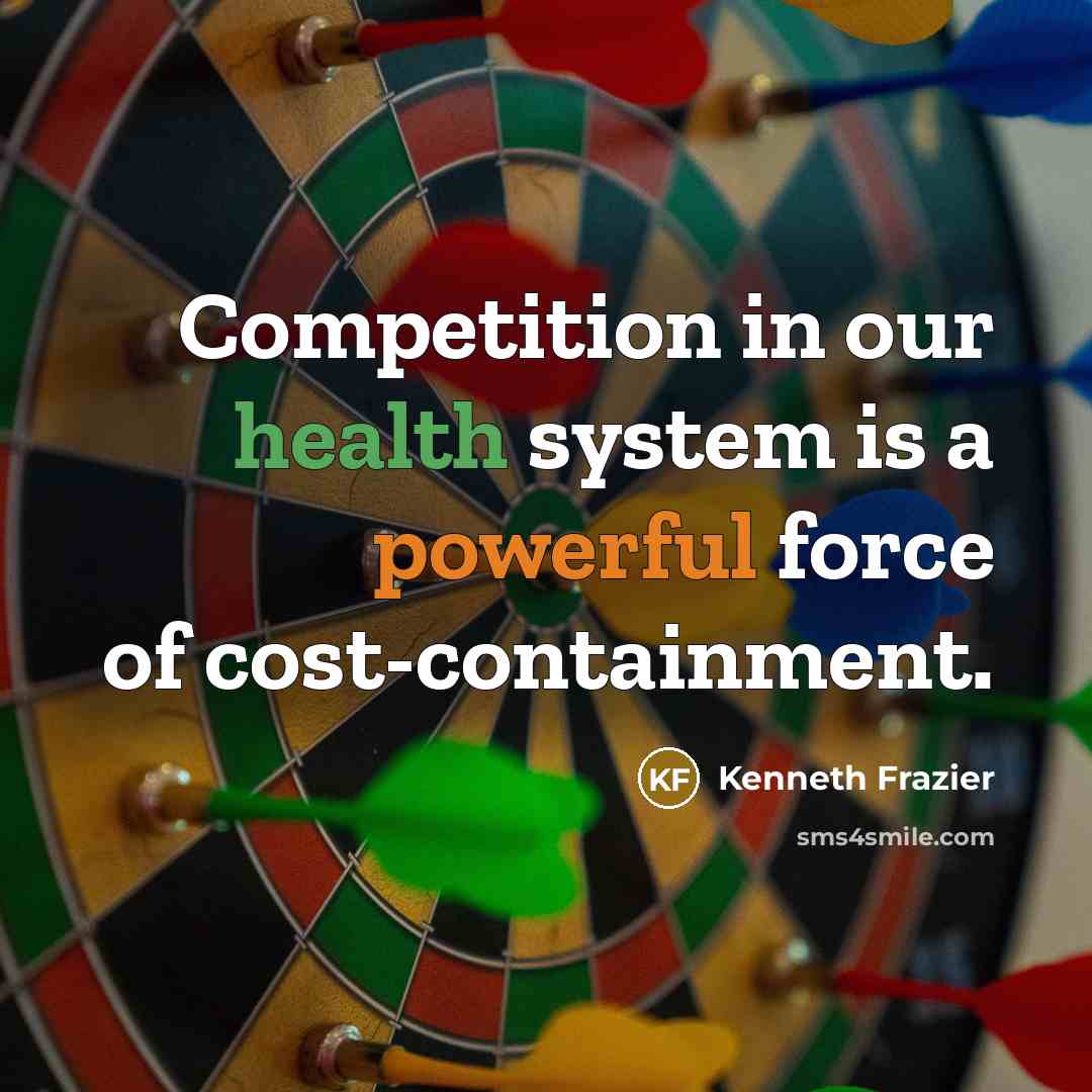 “Competition in our health system is a powerful force of…” quote by Kenneth Frazier