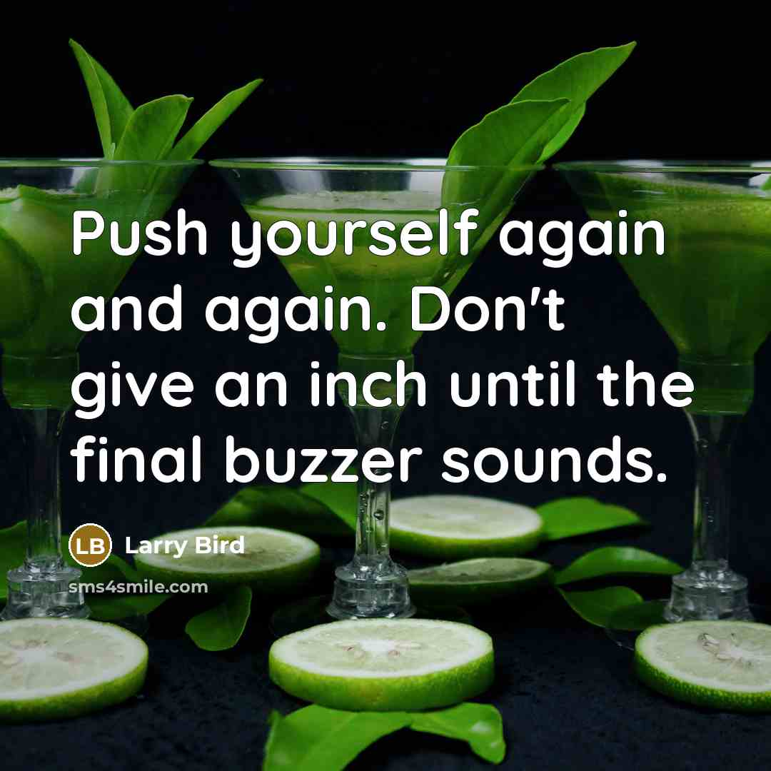 “Push yourself again and again. Don't give an inch until…” quote by Larry Bird