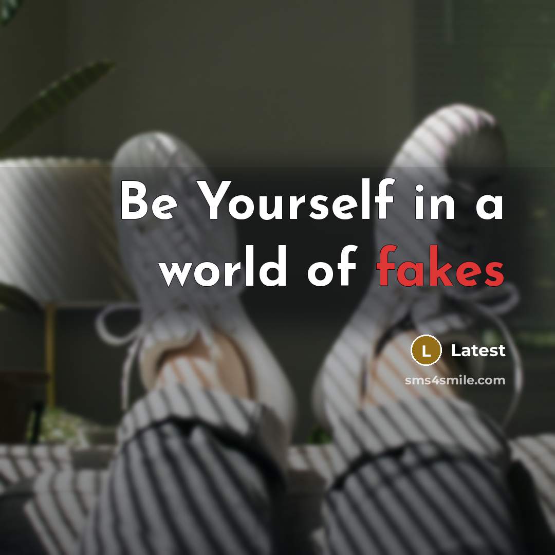 “Be Yourself in a world of fakes” quote by Latest