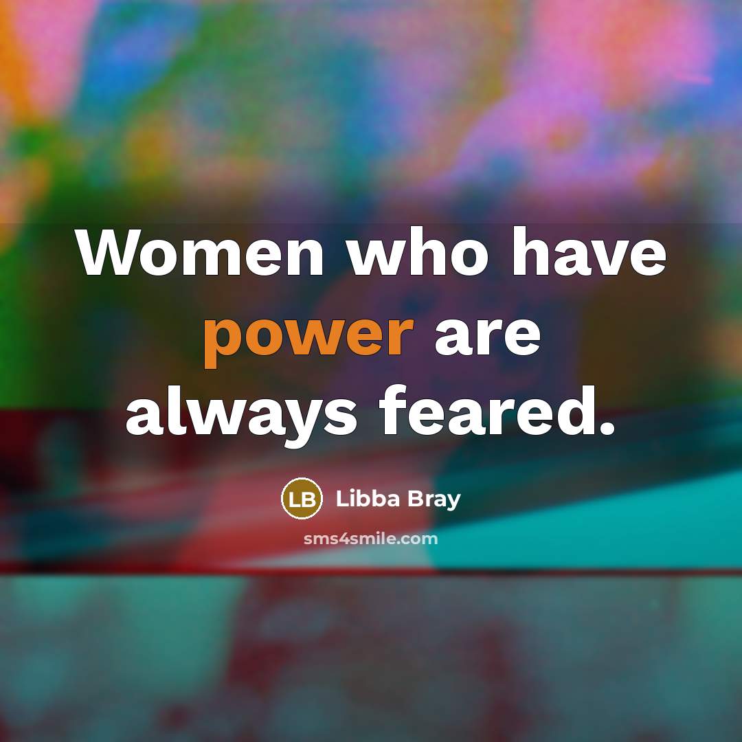 “Women who have power are always feared.…” quote by Libba Bray
