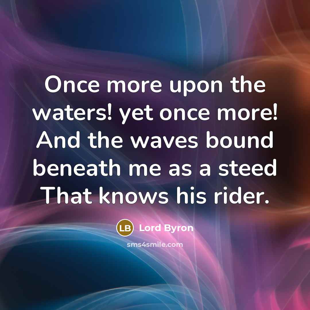 “Once more upon the waters! yet once more! And the…” quote by Lord Byron