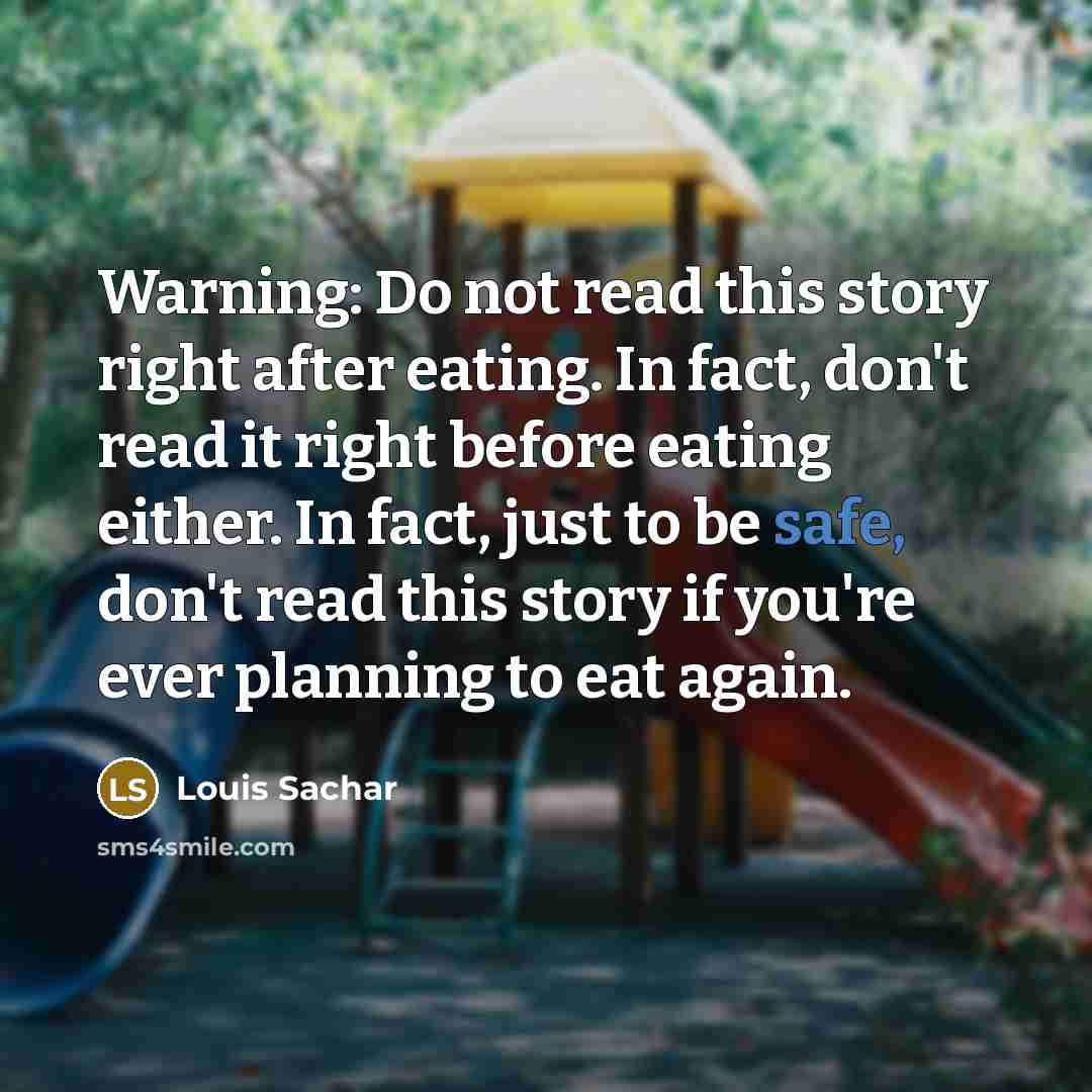 “Warning: Do not read this story right after eating. In…” quote by Louis Sachar