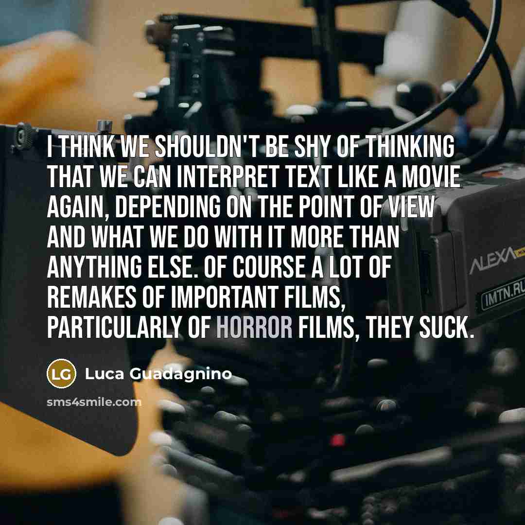 “I think we shouldn't be shy of thinking that we…” quote by Luca Guadagnino