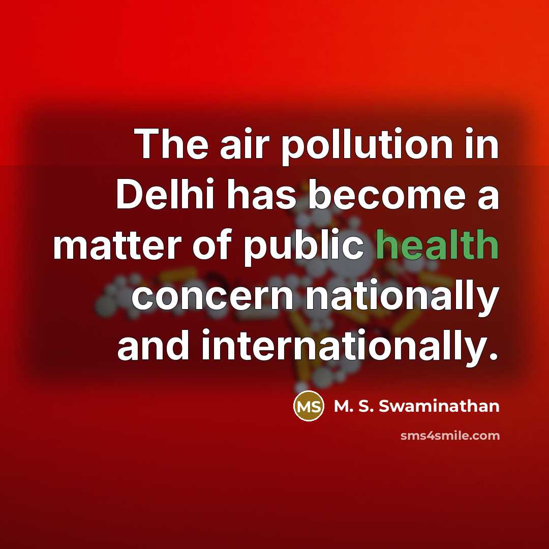 “The air pollution in Delhi has become a matter of…” quote by M. S. Swaminathan