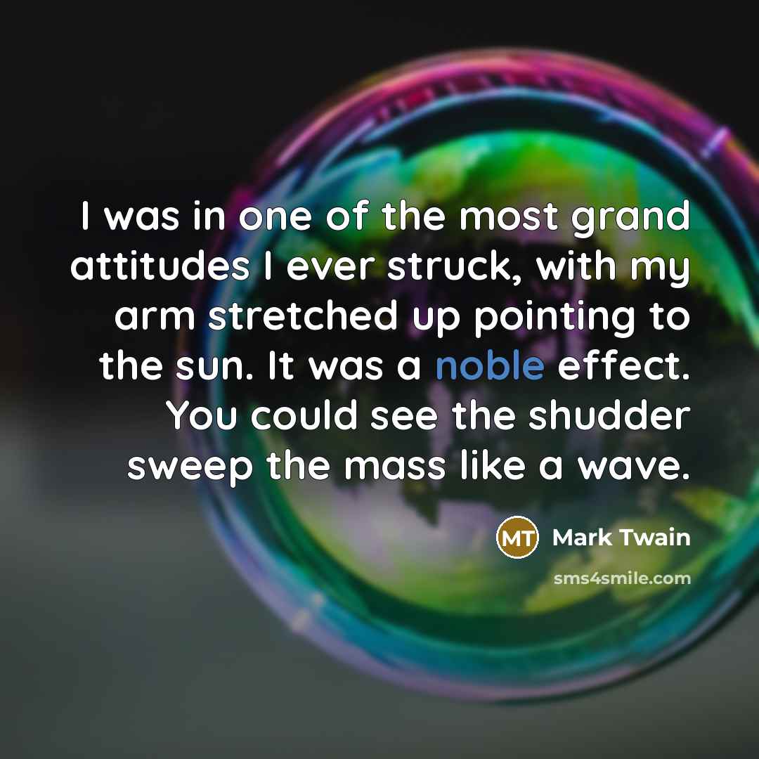 “I was in one of the most grand attitudes I…” quote by Mark Twain