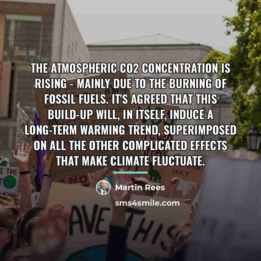 “The atmospheric CO2 concentration is rising - mainly due to…” quote by Martin Rees