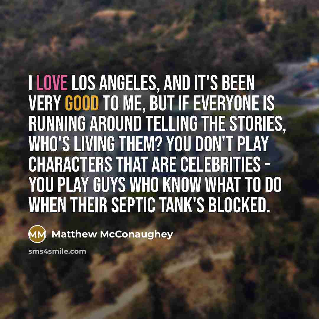 “I love Los Angeles, and it's been very good to…” quote by Matthew McConaughey