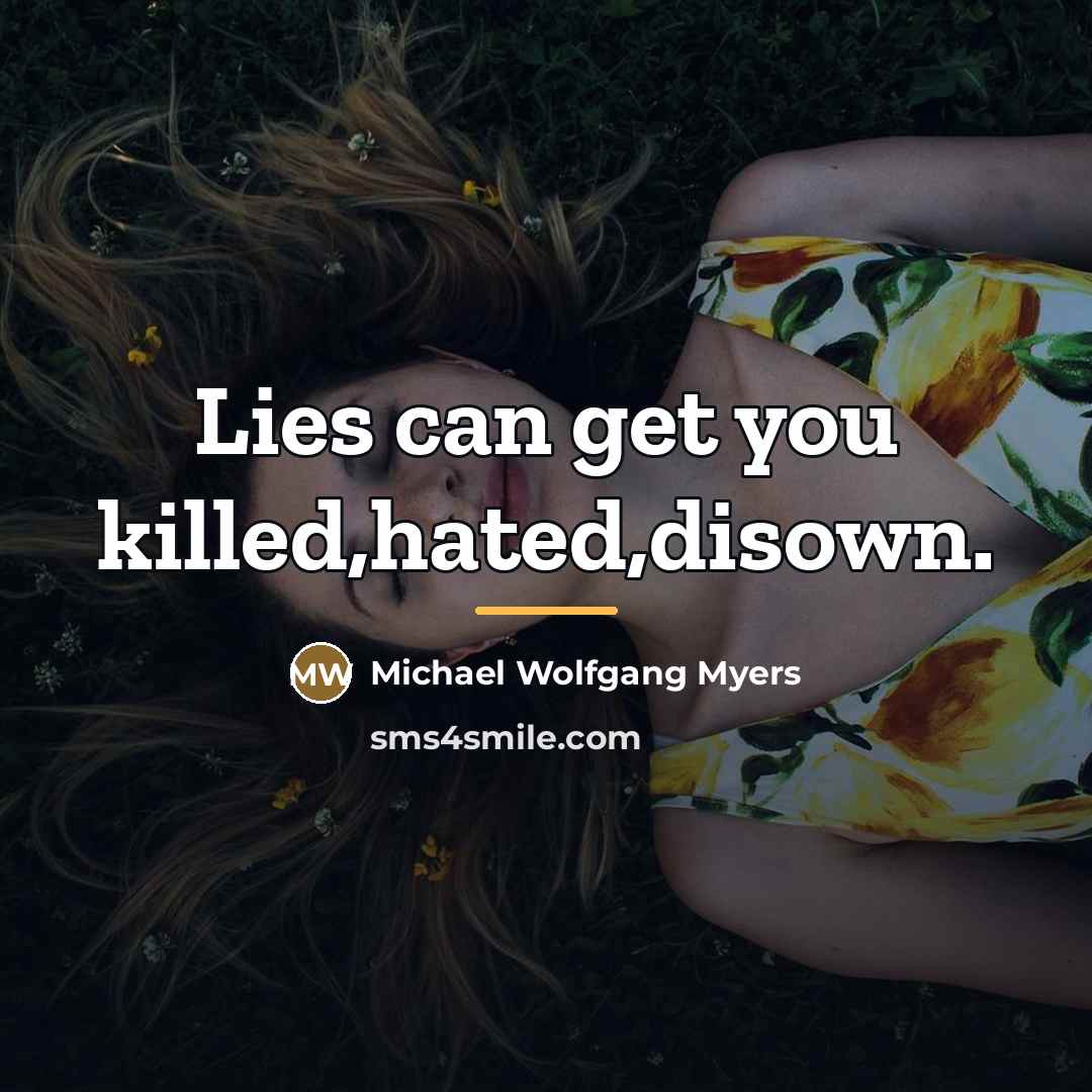 “Lies can get you killed,hated,disown.…” quote by Michael Wolfgang Myers