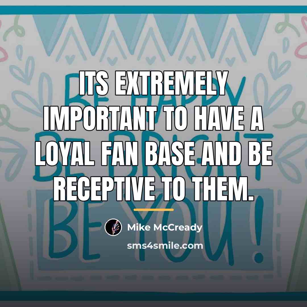 “Its extremely important to have a loyal fan base and…” quote by Mike McCready
