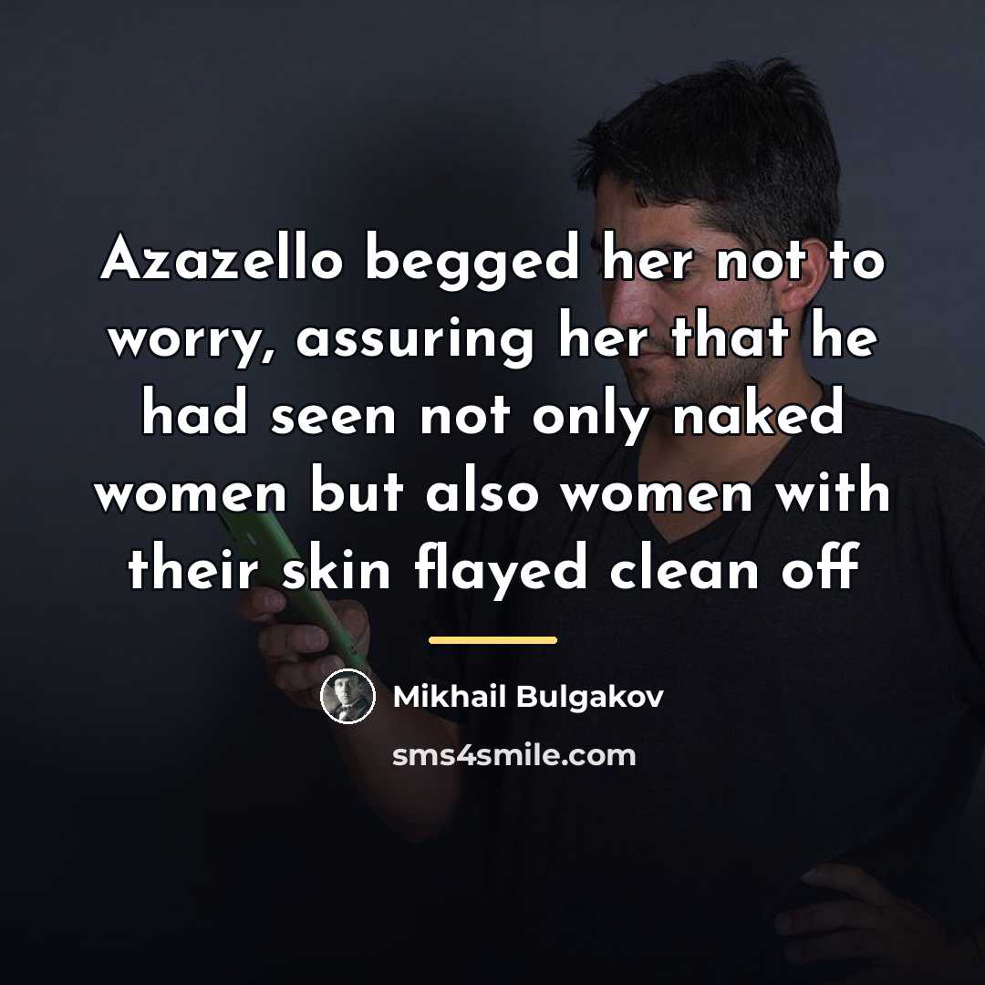 “Azazello begged her not to worry, assuring her that he…” quote by Mikhail Bulgakov