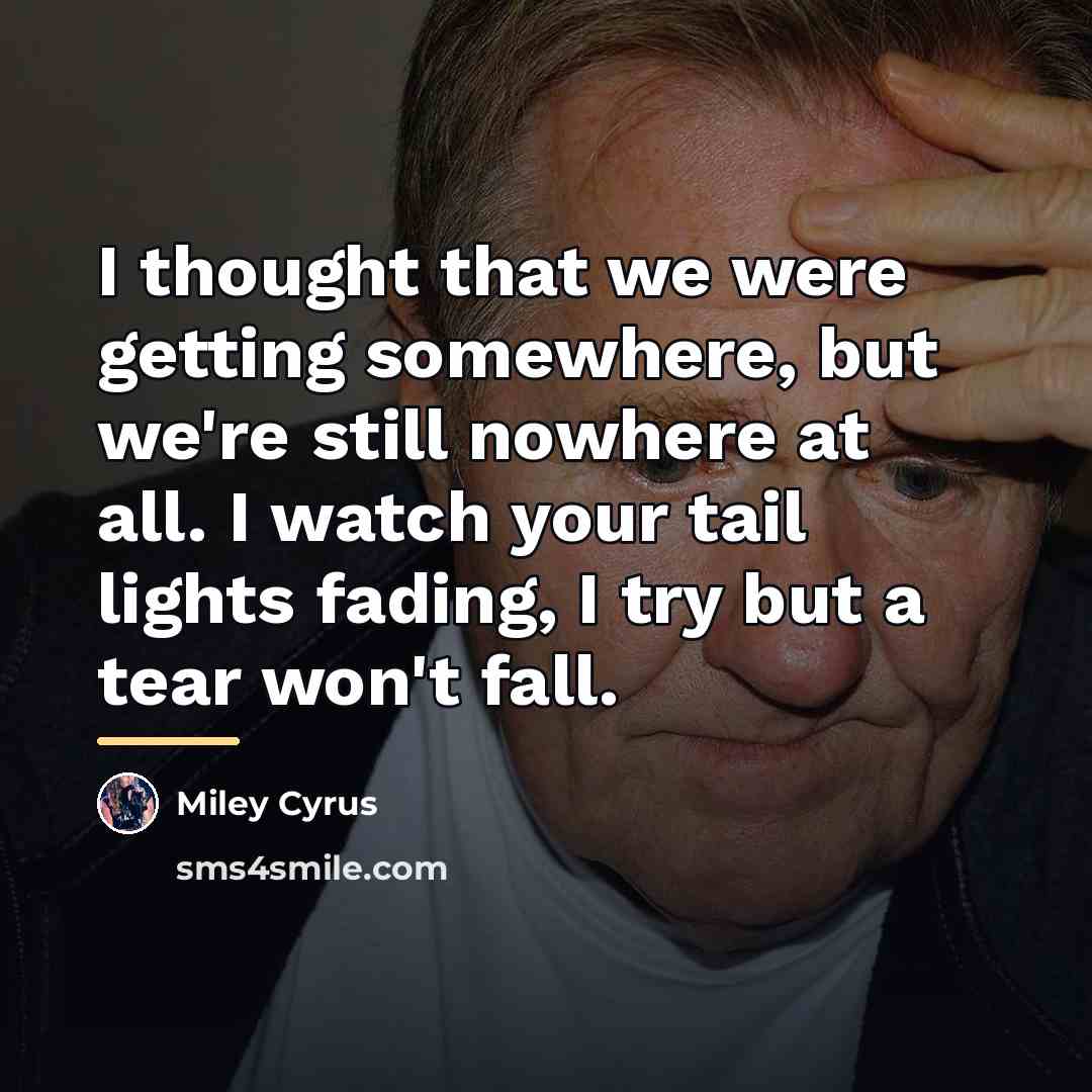 “I thought that we were getting somewhere, but we're still…” quote by Miley Cyrus