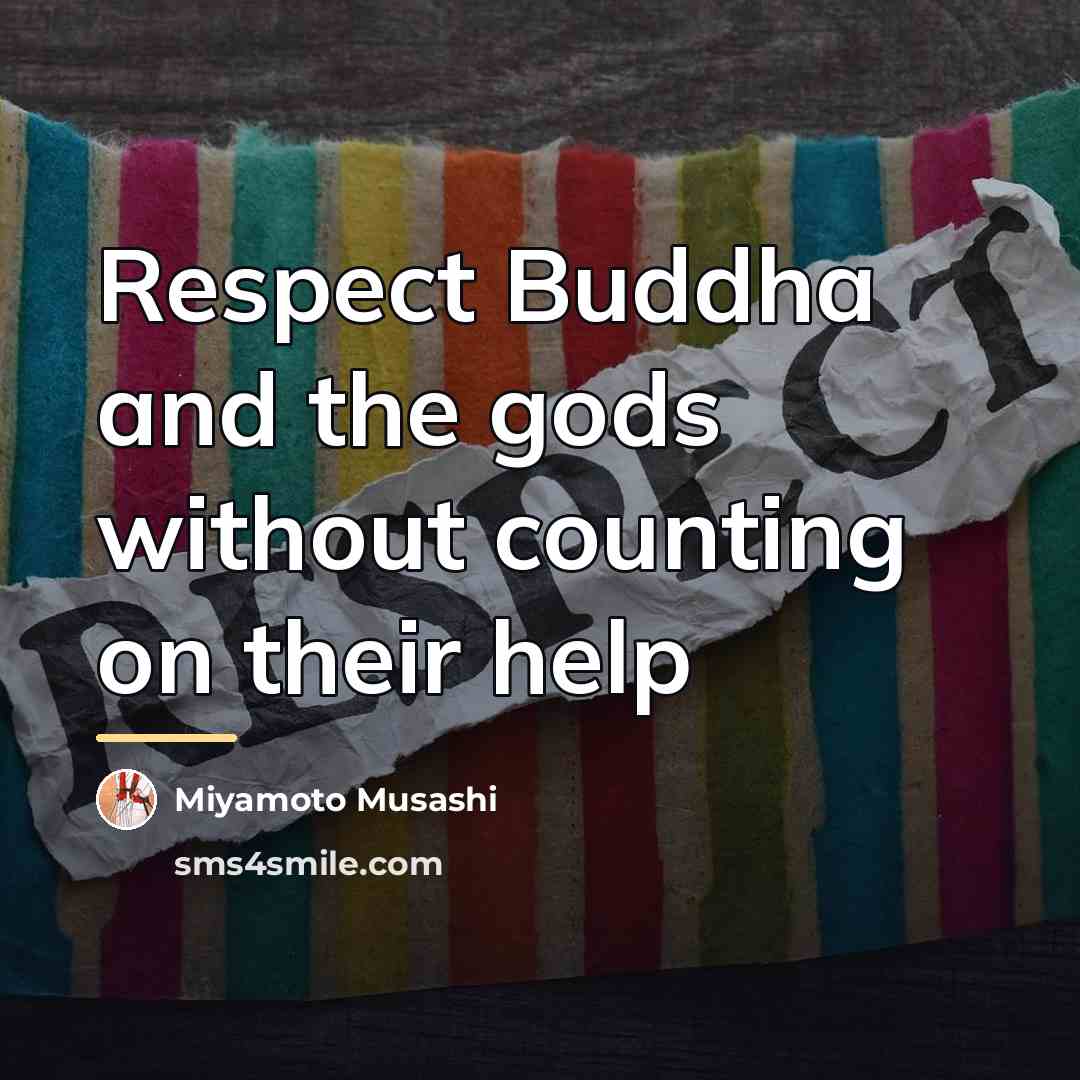 “Respect Buddha and the gods without counting on their help…” quote by Miyamoto Musashi