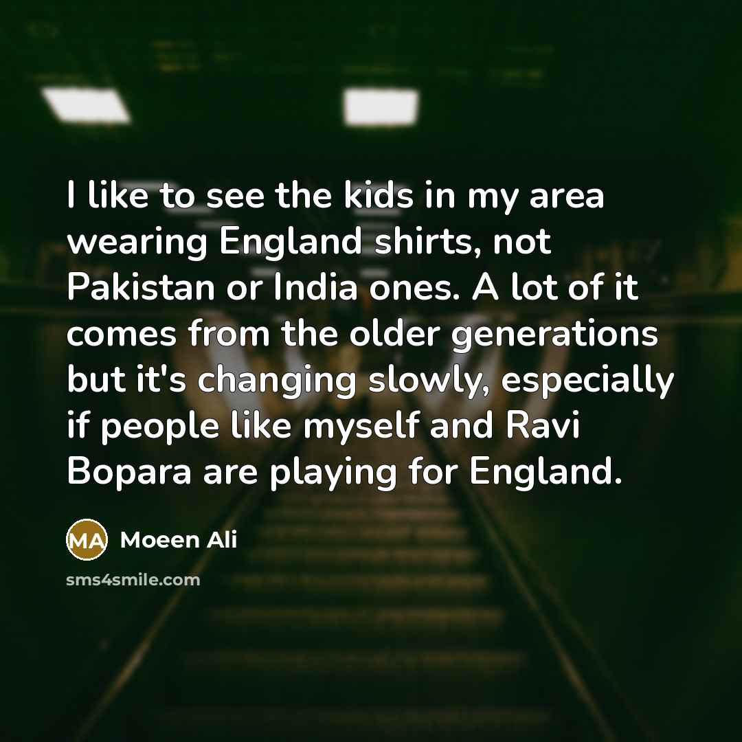 “I like to see the kids in my area wearing…” quote by Moeen Ali
