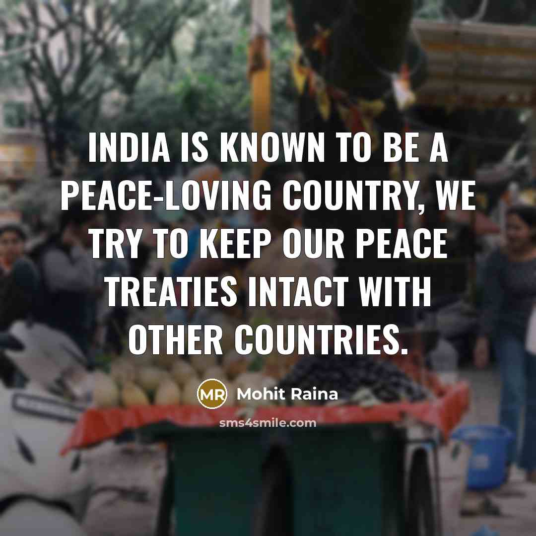 “India is known to be a peace-loving country, we try…” quote by Mohit Raina