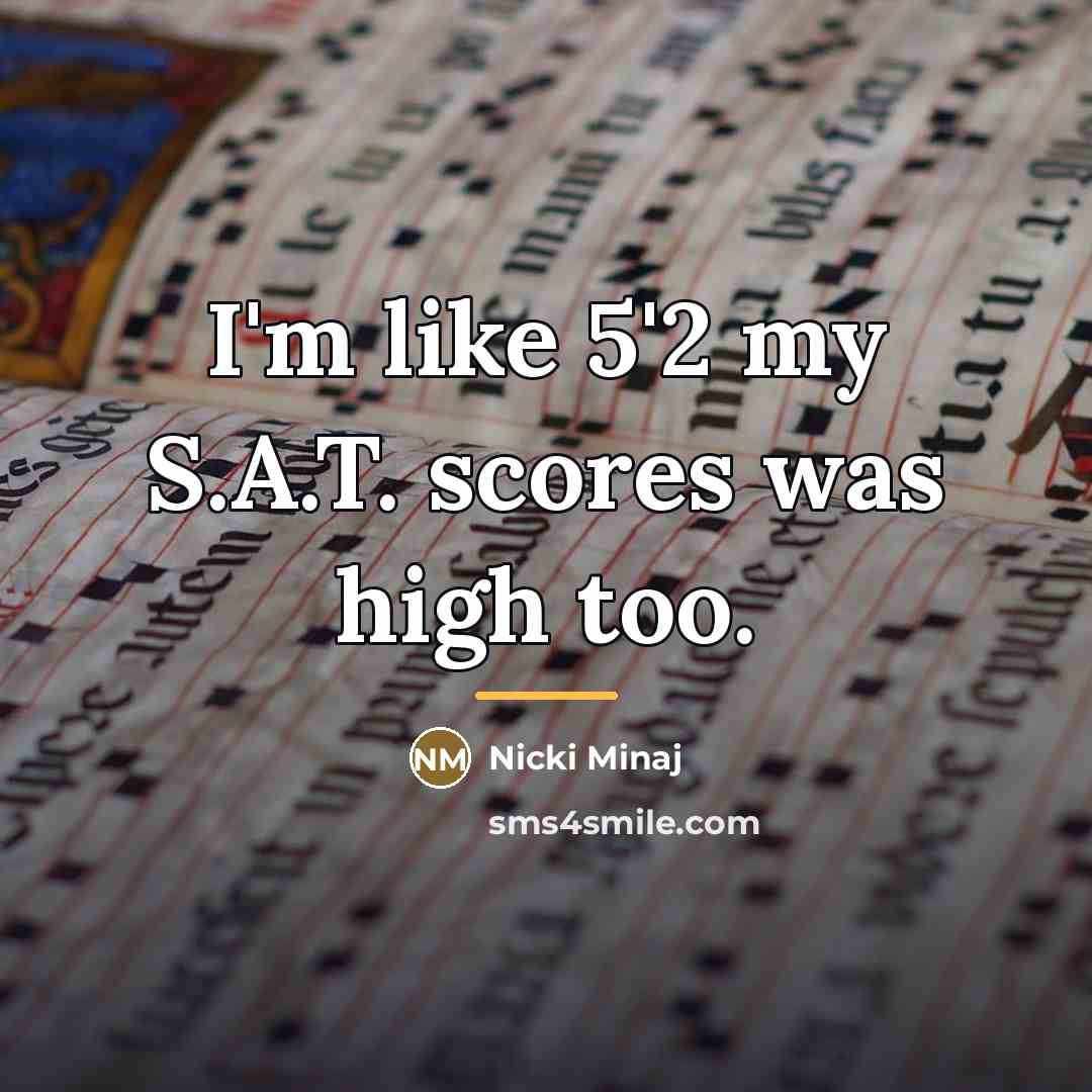 “I'm like 5'2 my S.A.T. scores was high too.…” quote by Nicki Minaj