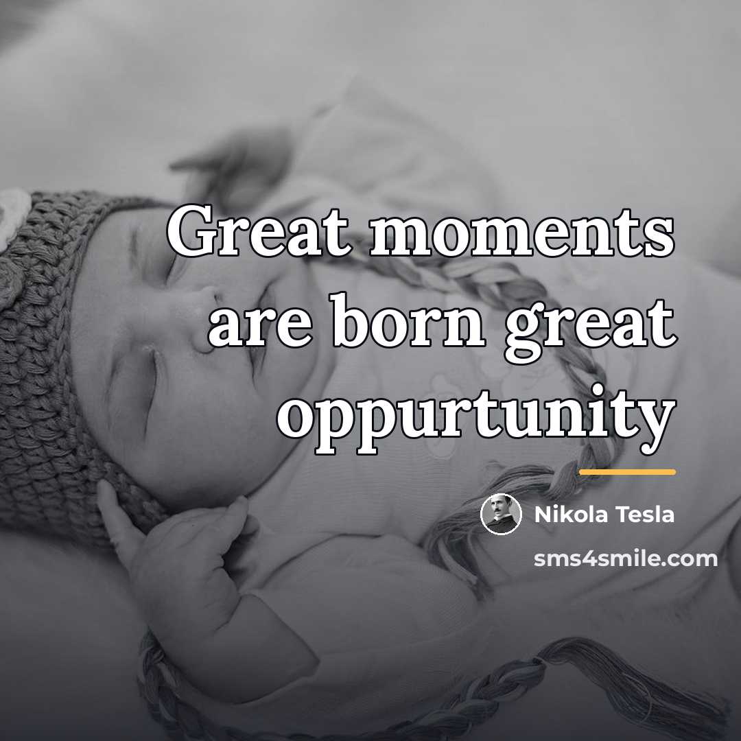 “Great moments are born great oppurtunity…” quote by Nikola Tesla