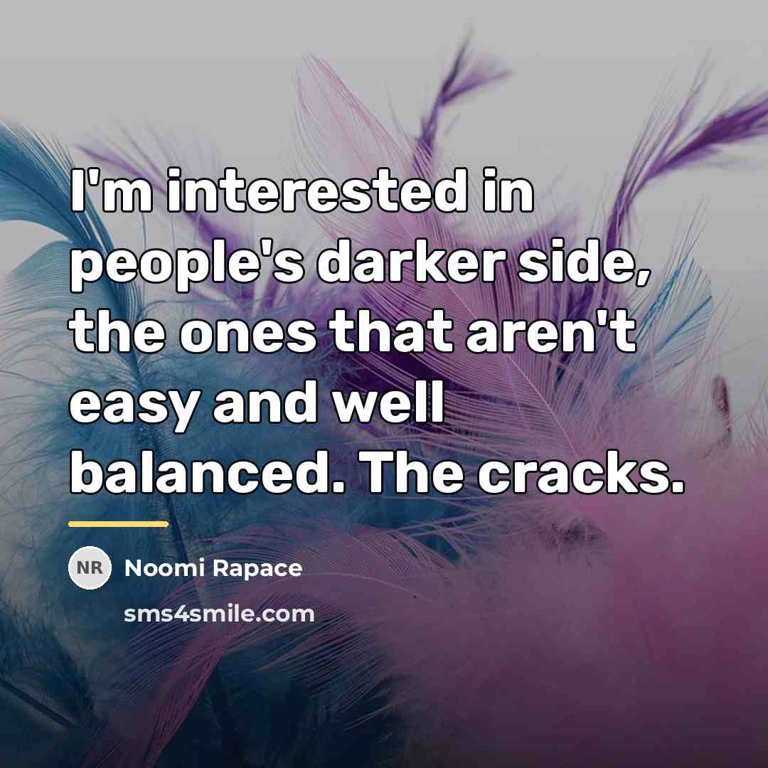 “I'm interested in people's darker side, the ones that aren't…” quote by Noomi Rapace