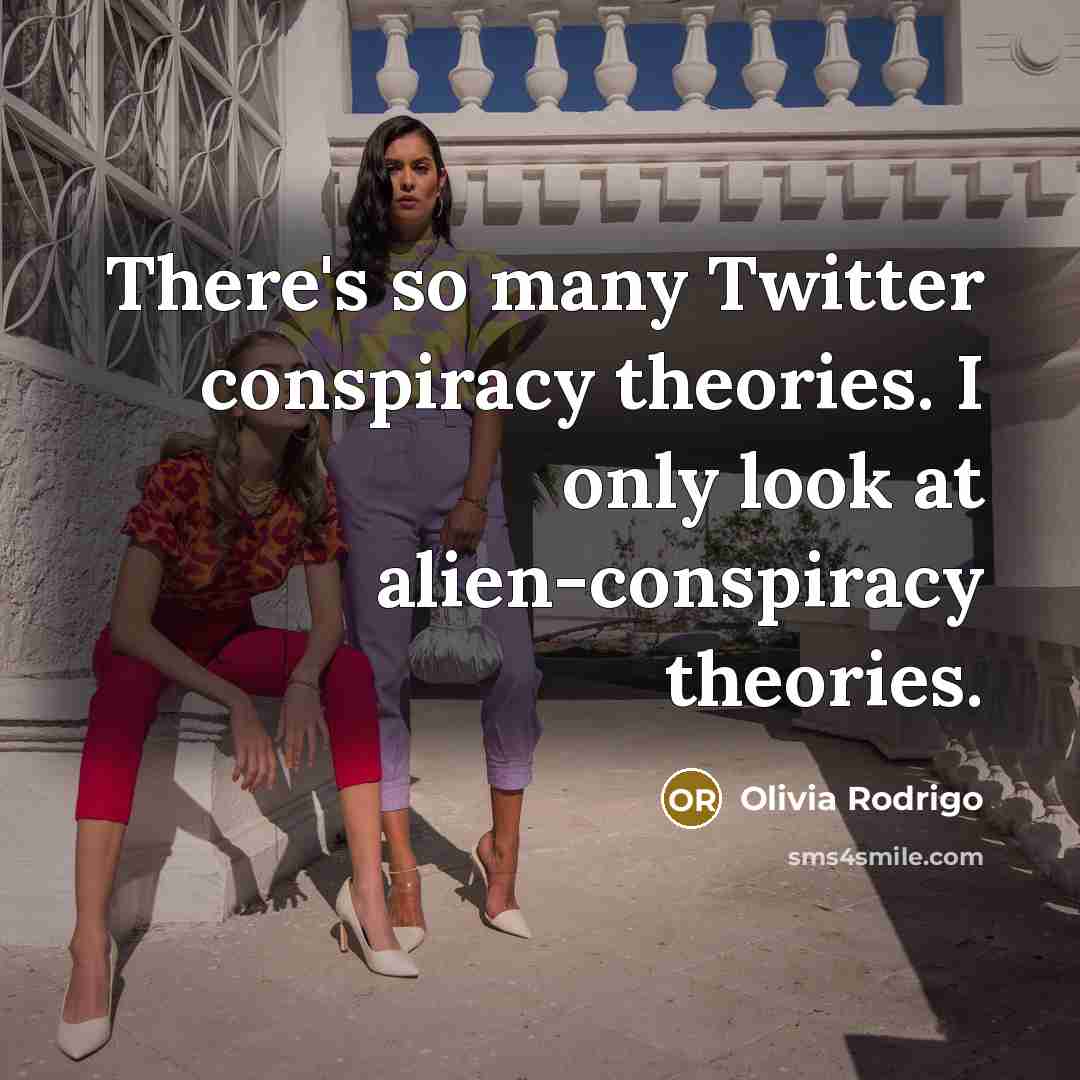 “There's so many Twitter conspiracy theories. I only look at…” quote by Olivia Rodrigo