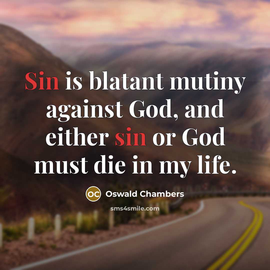 “Sin is blatant mutiny against God, and either sin or…” quote by Oswald Chambers