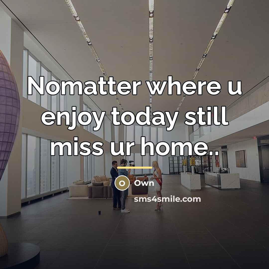 “Nomatter where u enjoy today still miss ur home..…” quote by Own