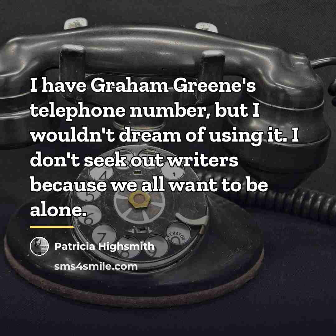 “I have Graham Greene's telephone number, but I wouldn't dream…” quote by Patricia Highsmith