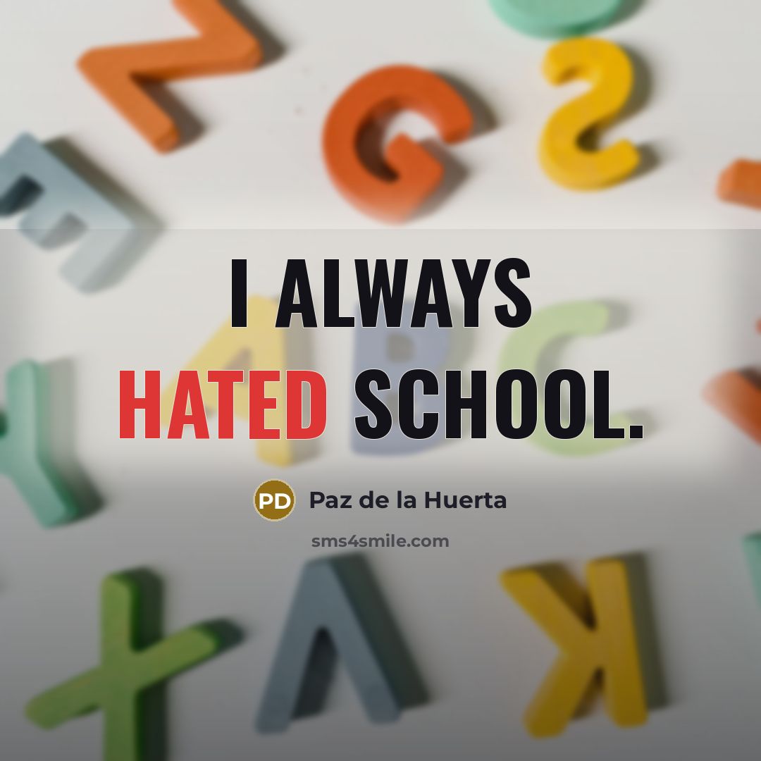 “I always hated school.…” quote by Paz de la Huerta