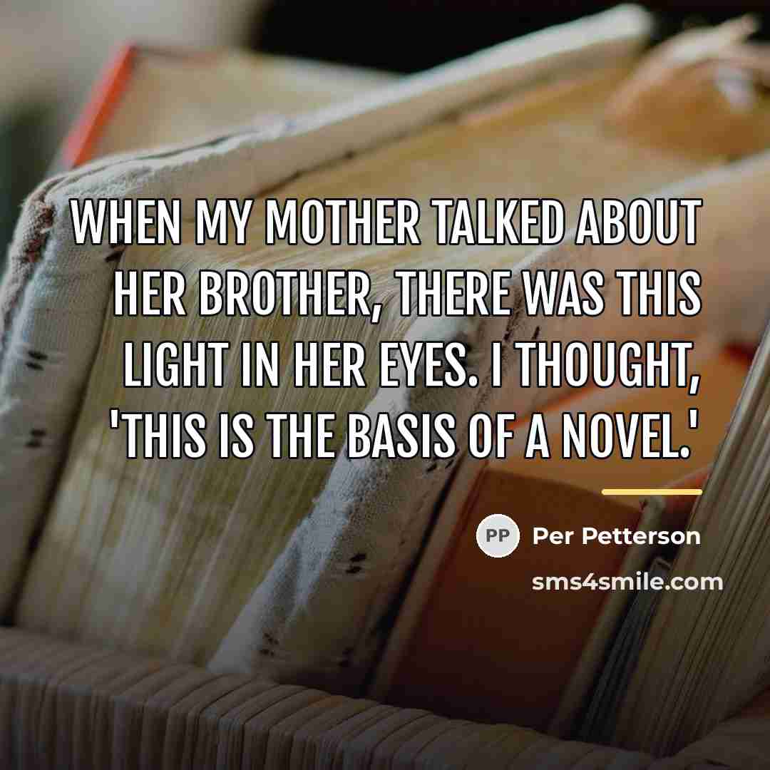“When my mother talked about her brother, there was this…” quote by Per Petterson